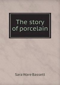 Cover image for The story of porcelain