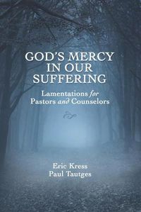 Cover image for God's Mercy in Our Suffering: Lamentations for Pastors and Counselors