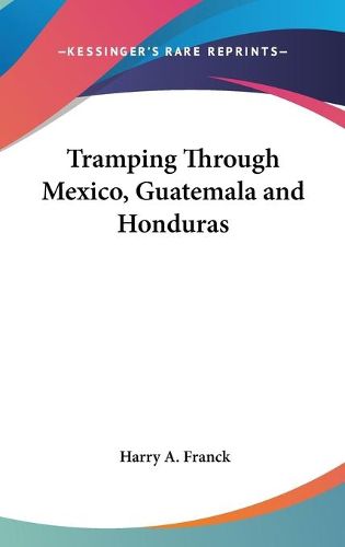 Cover image for Tramping Through Mexico, Guatemala and Honduras