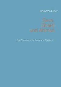 Cover image for Seva, Bhakti und Ahimsa: Eine Philosophie fur Orient und Okzident