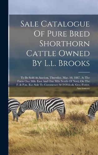 Cover image for Sale Catalogue Of Pure Bred Shorthorn Cattle Owned By L.l. Brooks