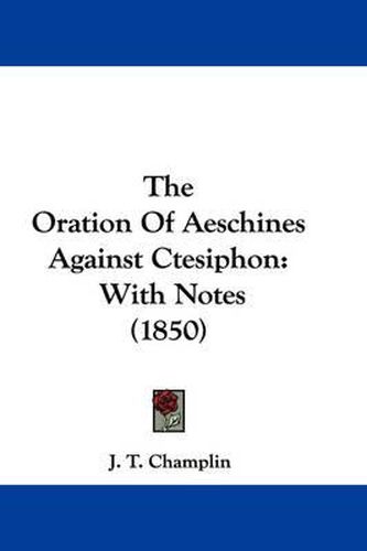 Cover image for The Oration of Aeschines Against Ctesiphon: With Notes (1850)