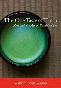 Cover image for The One Taste of Truth: Zen and the Art of Drinking Tea