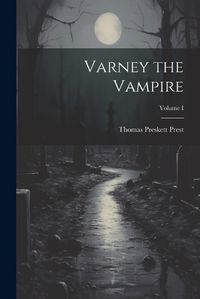 Cover image for Varney the Vampire; Volume I