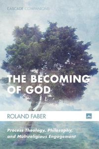 Cover image for The Becoming of God: Process Theology, Philosophy, and Multireligious Engagement