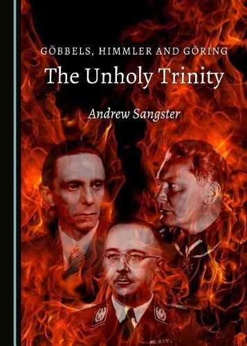 Goebbels, Himmler and Goering: The Unholy Trinity