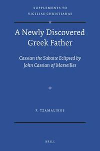 Cover image for A Newly Discovered Greek Father: Cassian the Sabaite eclipsed by John Cassian of Marseilles