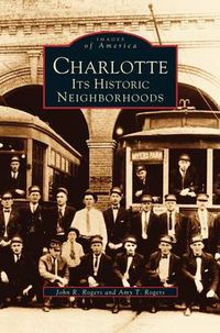 Cover image for Charlotte: Its Historic Neighborhoods
