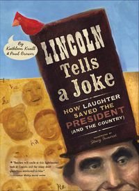 Cover image for Lincoln Tells a Joke: How Laughter Saved the President (and the Country)