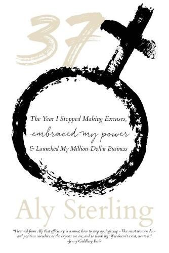 Cover image for 37: The Year I Stopped Making Excuses, Embraced My Power, and Launched My Million-Dollar Business