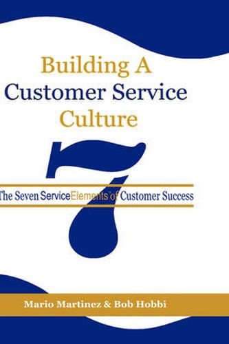 Cover image for Building a Customer Service Culture: The Seven Service Elements of Customer Success