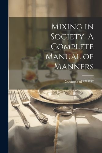 Cover image for Mixing in Society. A Complete Manual of Manners