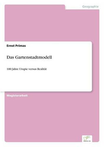 Das Gartenstadtmodell: 100 Jahre Utopie versus Realitat