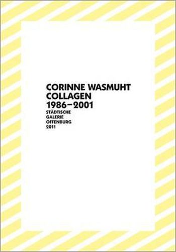 Corinne Wasmuht: Collagen/Collage 1986-2001