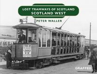 Cover image for Lost Tramways of Scotland: Scotland West