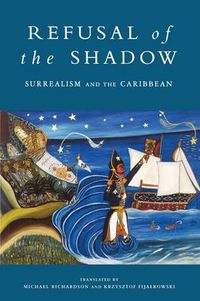 Cover image for Refusal of the Shadow: Surrealism and the Caribbean