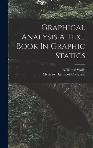 Cover image for Graphical Analysis A Text Book In Graphic Statics