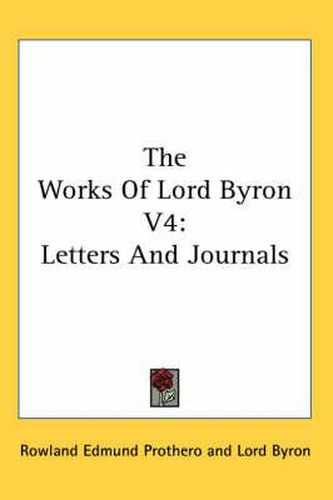 Cover image for The Works of Lord Byron V4: Letters and Journals