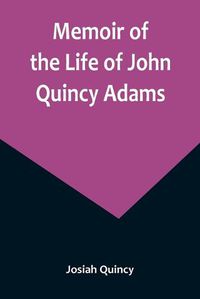 Cover image for Memoir of the Life of John Quincy Adams.