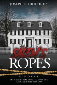 Cover image for Salem's Ropes: Based on the True Story of the Haunted Ropes Mansion