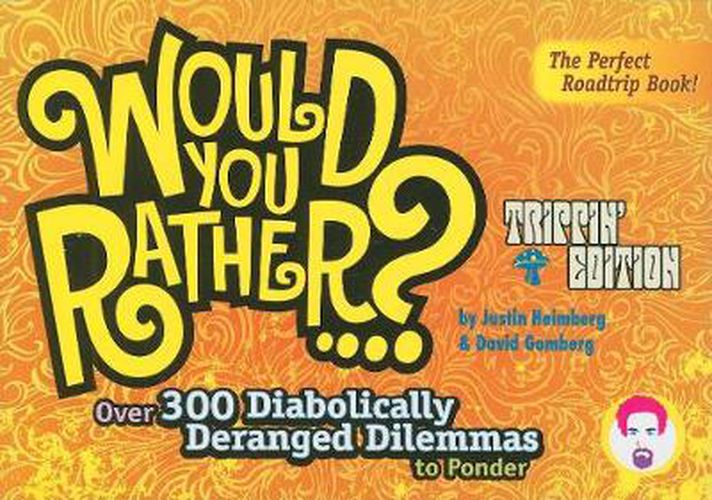 Cover image for Would You Rather...?: Trippin' Edition: Over 300 Diabolically Deranged Dilemmas to Ponder