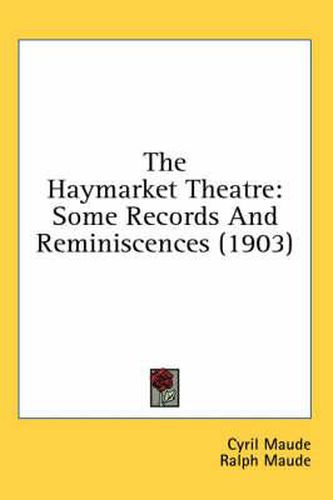 Cover image for The Haymarket Theatre: Some Records and Reminiscences (1903)