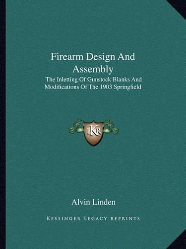 Cover image for Firearm Design and Assembly: The Inletting of Gunstock Blanks and Modifications of the 1903 Springfield