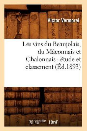 Cover image for Les Vins Du Beaujolais, Du Maconnais Et Chalonnais: Etude Et Classement (Ed.1893)