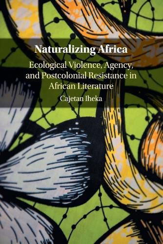 Cover image for Naturalizing Africa: Ecological Violence, Agency, and Postcolonial Resistance in African Literature