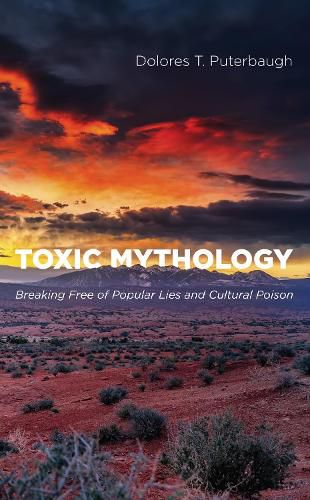 Cover image for Toxic Mythology: Breaking Free of Popular Lies and Cultural Poison