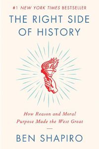 Cover image for The Right Side of History: How Reason and Moral Purpose Made the West Great