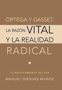 Cover image for Ortega y Gasset. La Razon Vital y La Realidad Radical