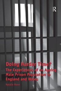 Cover image for Doing Harder Time?: The Experiences of an Ageing Male Prison Population in England and Wales