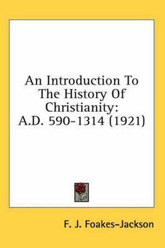 An Introduction to the History of Christianity: A.D. 590-1314 (1921)