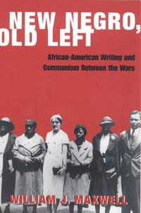 Cover image for New Negro, Old Left: African-American Writing and Communism Between the Wars