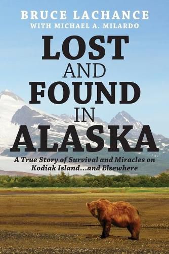 Cover image for Lost and Found In Alaska: A True Story of Survival and Miracles on Kodiak Island...and Elsewhere