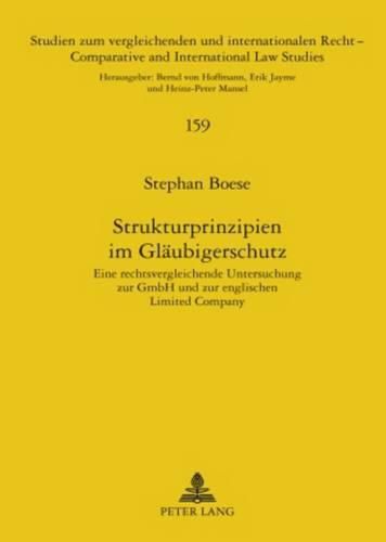 Strukturprinzipien Im Glaeubigerschutz: Eine Rechtsvergleichende Untersuchung Zur Gmbh Und Zur Englischen Limited Company