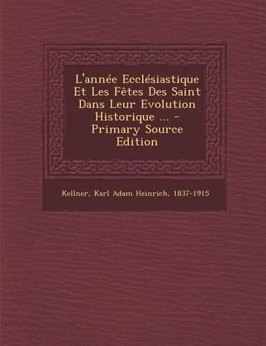 Cover image for L'annee Ecclesiastique Et Les Fetes Des Saint Dans Leur Evolution Historique ...