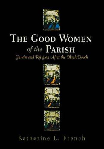 Cover image for The Good Women of the Parish: Gender and Religion After the Black Death