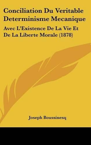 Cover image for Conciliation Du Veritable Determinisme Mecanique: Avec L'Existence de La Vie Et de La Liberte Morale (1878)