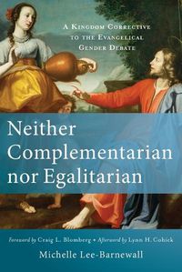 Cover image for Neither Complementarian nor Egalitarian - A Kingdom Corrective to the Evangelical Gender Debate