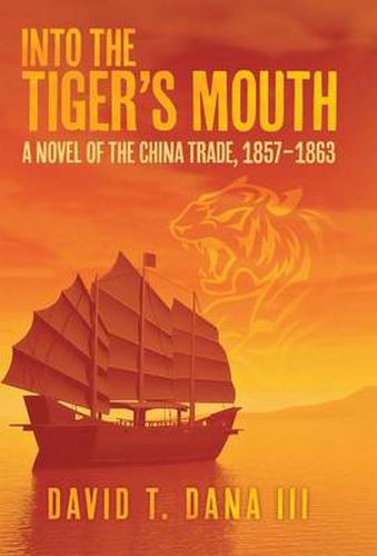 Cover image for Into the Tiger's Mouth: A Novel of the China Trade, 1857-1863