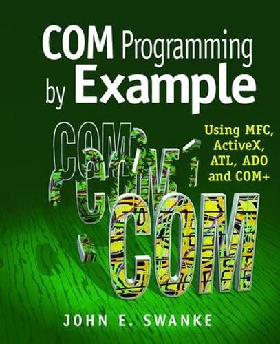 Cover image for COM Programming by Example: Using MFC, ActiveX, ATL, ADO, and COM+