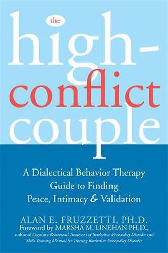 Cover image for The High-Conflict Couple: A Dialectical Behaviour Therapy Guide to Finding Peace, Intimacy & Validation