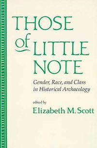 Cover image for Those of Little Note: Gender, Race, and Class in Historical Archaeology