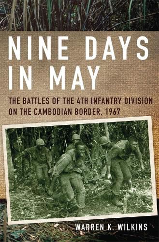 Cover image for Nine Days in May: The Battles of the 4th Infantry Division on the Cambodian Border, 1967