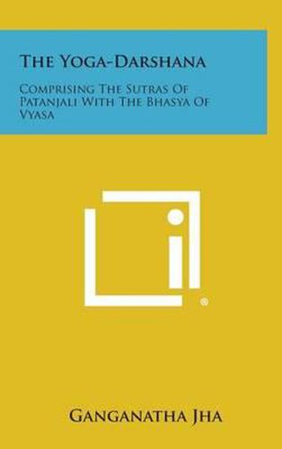 Cover image for The Yoga-Darshana: Comprising the Sutras of Patanjali with the Bhasya of Vyasa