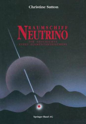 Raumschiff Neutrino: Die Geschichte Eines Elementarteilchens