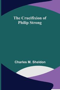 Cover image for The Crucifixion of Philip Strong