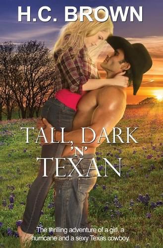 Tall, Dark 'n' Texan: The thrilling adventure of a girl, a hurricane, and a sexy Texas cowboy